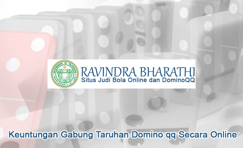 Domino qq Secara Online Keuntungan Gabung Taruhan - Ravindrabharathi